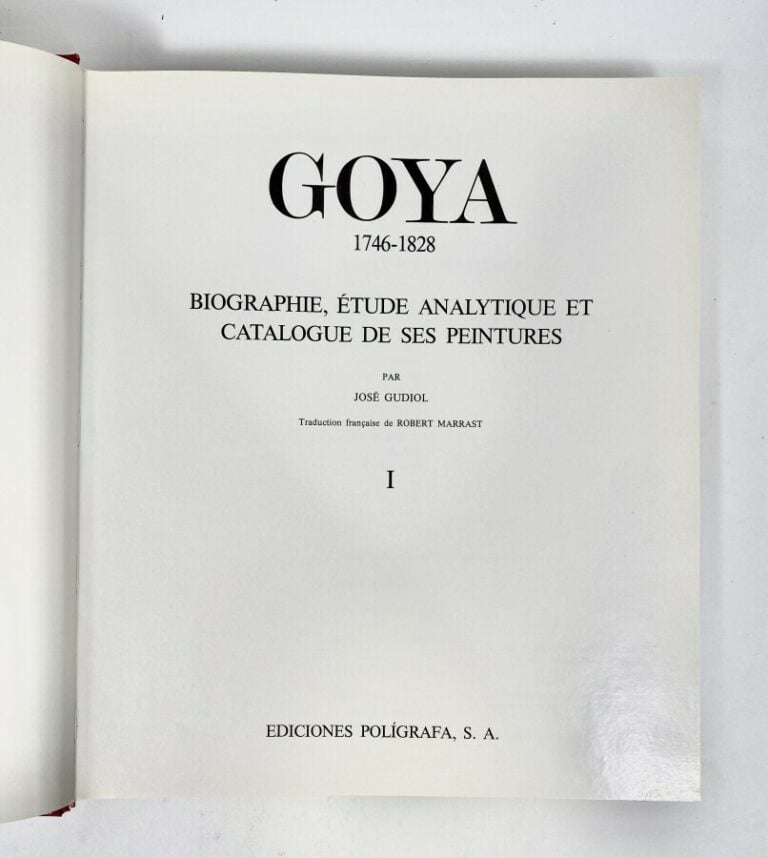 GOYA. BIOGRAPHIE, ÉTUDE ANALYTIQUE ET CATALOGUE DE SES PEINTURES. - JOSÉ GUDIOL…