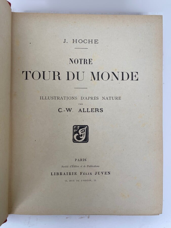 Notre tour du monde, J. HOCHE, chez Félix Juven, Paris, 1900 - On joint : - -Ro…