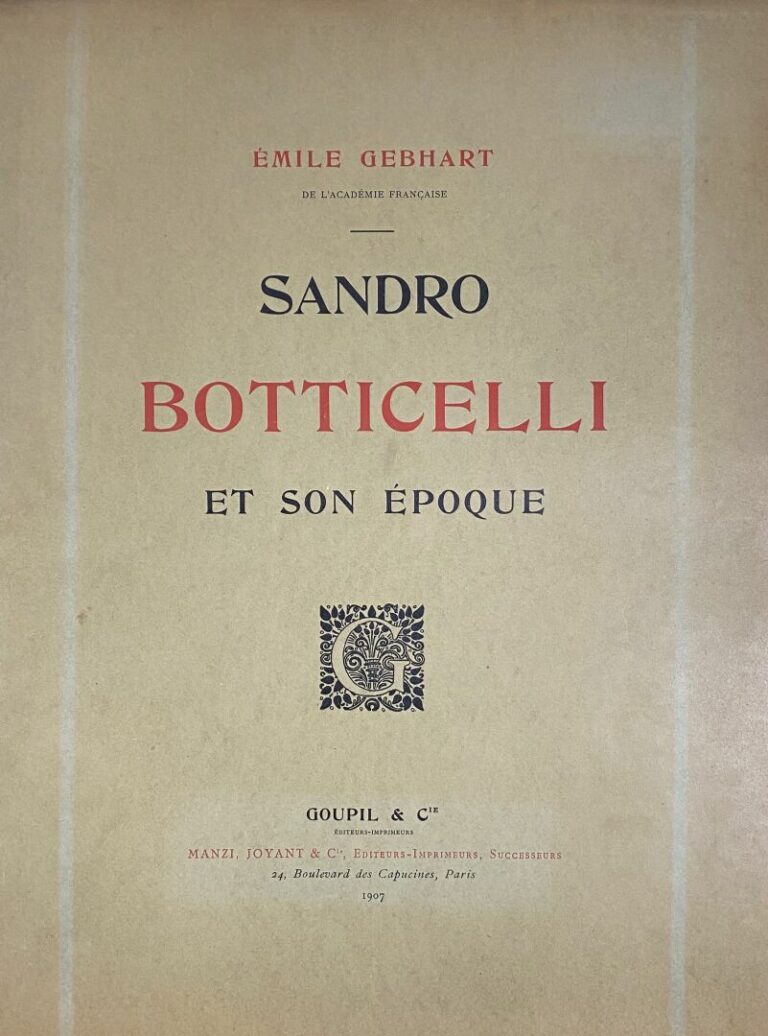Emile GEBHART - Sandro BOTTICELLI et son époque - GOUPIL & Cie Editeurs, 1907 -…