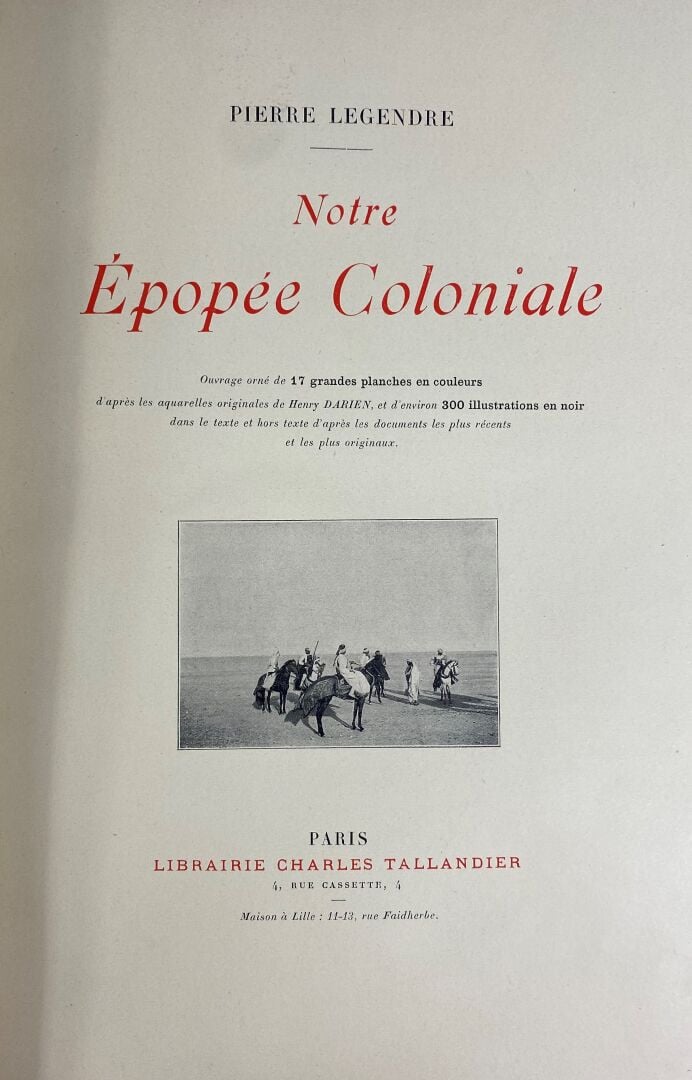 Pierre LEGENDRE - Notre Epopée Coloniale - Ouvrage orné de 17 planches en coule…