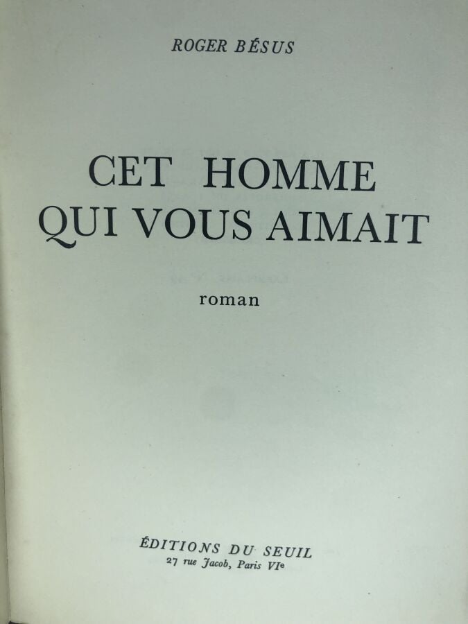 BESUS (Roger). - Cet homme qui aimait. Édité à Paris chez Du Seuil en 1953. De…