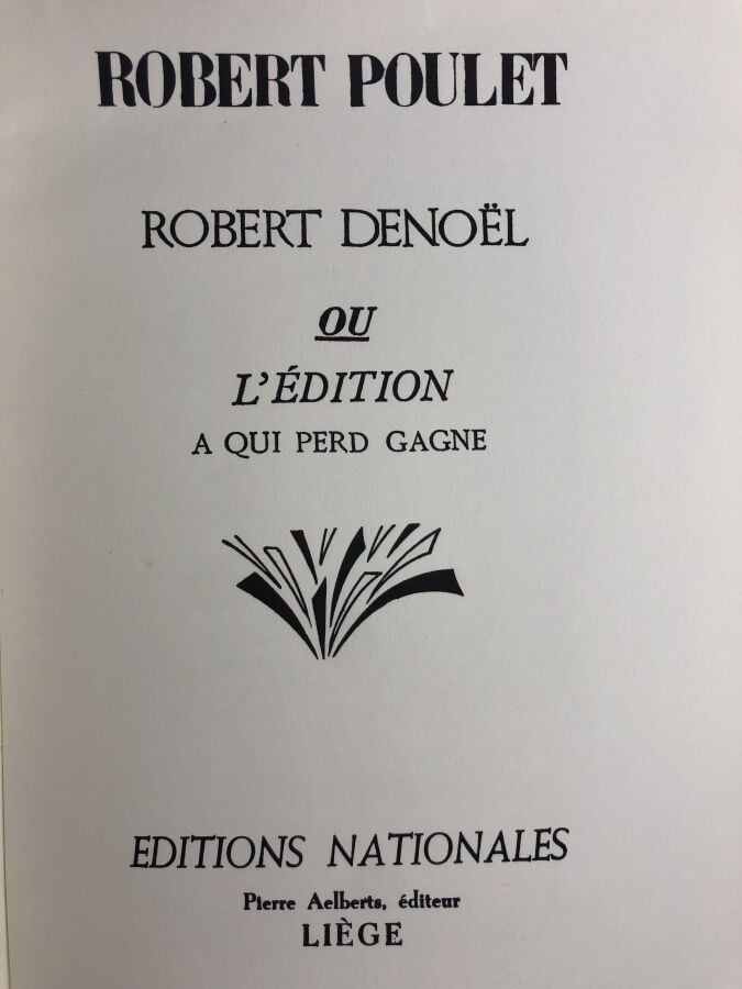 POULET (Robert). - Robert Denoël ou L'édition a qui perd gagne. Édité à Liège c…